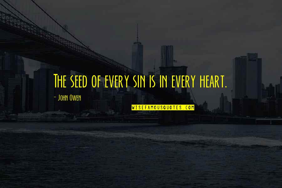 Flek Hitam Quotes By John Owen: The seed of every sin is in every Flek Hitam Quotes By John Owen: The seed of every sin is in every