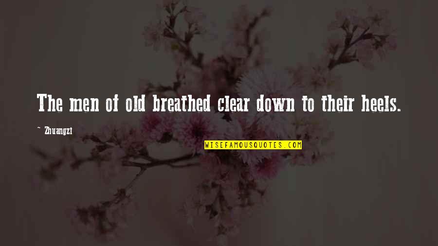 Flekk Quotes By Zhuangzi: The men of old breathed clear down to
