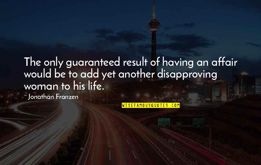 Fleksy Quotes By Jonathan Franzen: The only guaranteed result of having an affair Fleksy Quotes By Jonathan Franzen: The only guaranteed result of having an affair