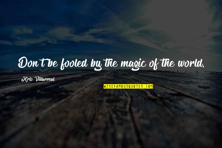 Flemeth Quotes By Kris Villarreal: Don't be fooled by the magic of the