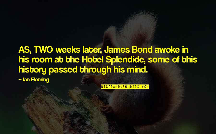 Fleming Quotes By Ian Fleming: AS, TWO weeks later, James Bond awoke in