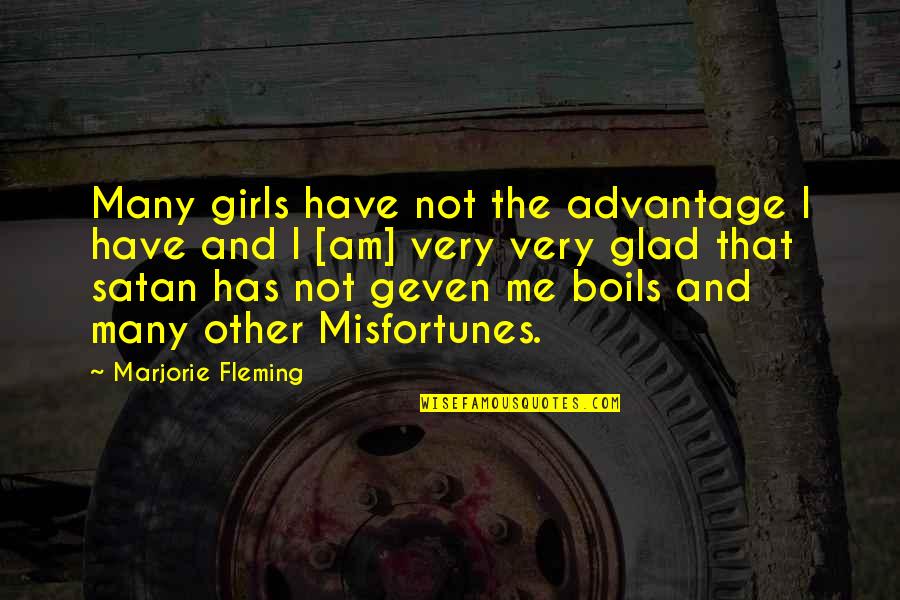 Fleming Quotes By Marjorie Fleming: Many girls have not the advantage I have