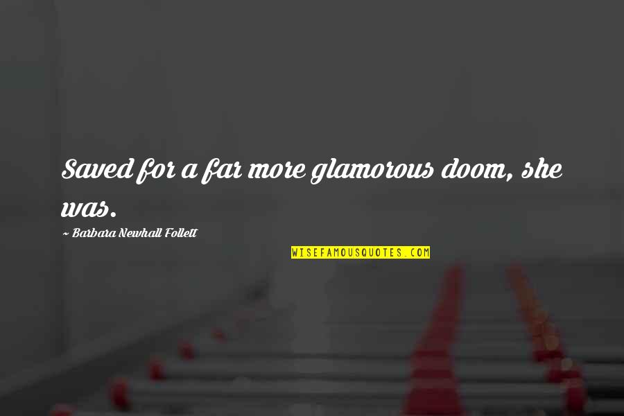Flemington Quotes By Barbara Newhall Follett: Saved for a far more glamorous doom, she Flemington Quotes By Barbara Newhall Follett: Saved for a far more glamorous doom, she
