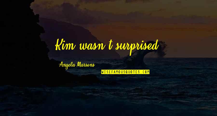 Flemming Quotes By Angela Marsons: Kim wasn't surprised. Flemming Quotes By Angela Marsons: Kim wasn't surprised.