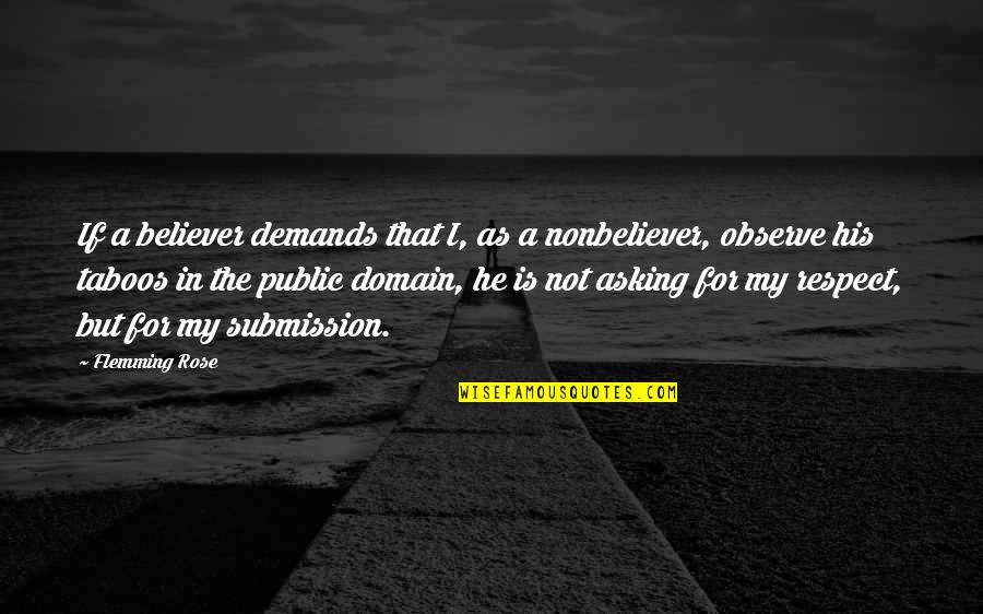 Flemming Quotes By Flemming Rose: If a believer demands that I, as a Flemming Quotes By Flemming Rose: If a believer demands that I, as a