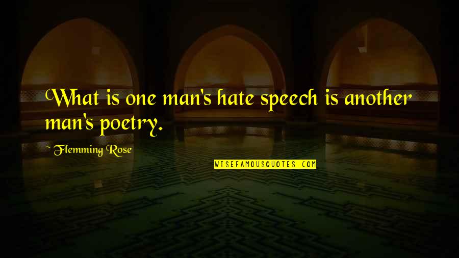 Flemming Rose Quotes By Flemming Rose: What is one man's hate speech is another