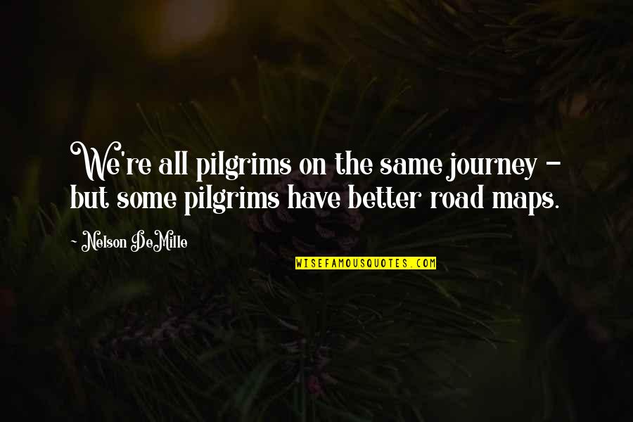 Flemming Rose Quotes By Nelson DeMille: We're all pilgrims on the same journey -