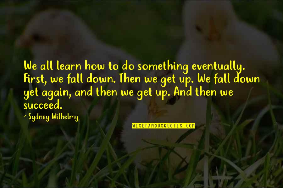 Flender Extruder Quotes By Sydney Wilhelmy: We all learn how to do something eventually. Flender Extruder Quotes By Sydney Wilhelmy: We all learn how to do something eventually.