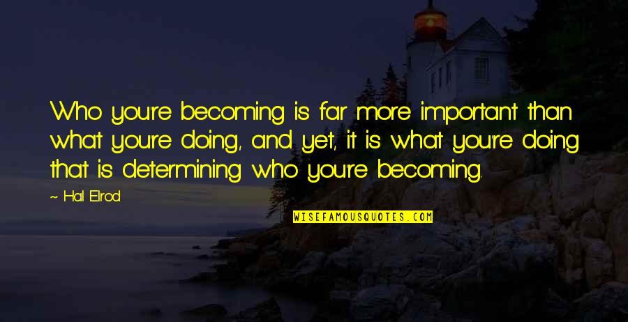 Flensborg Sk Li Quotes By Hal Elrod: Who you're becoming is far more important than