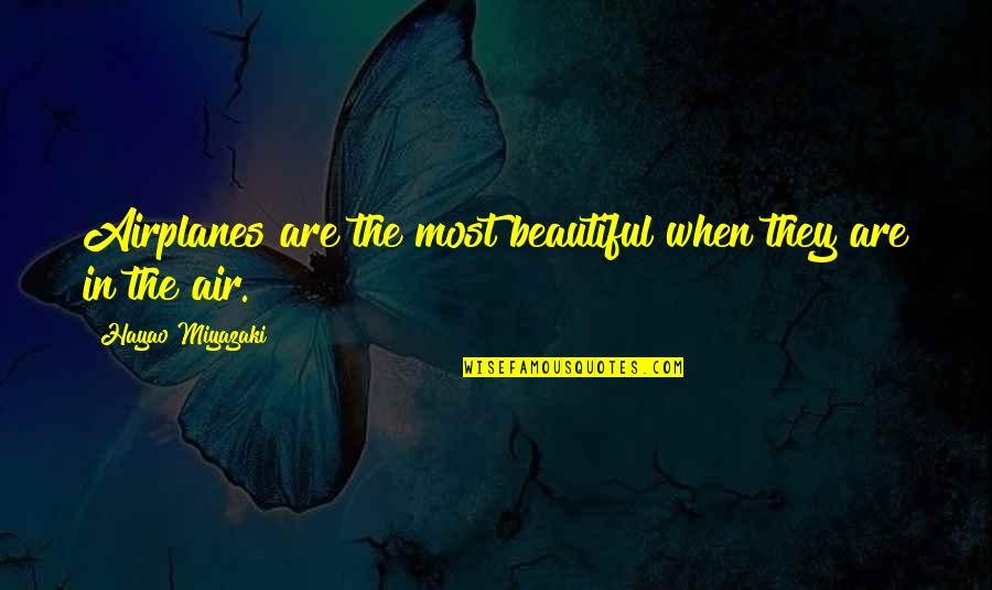 Flensborghus Quotes By Hayao Miyazaki: Airplanes are the most beautiful when they are Flensborghus Quotes By Hayao Miyazaki: Airplanes are the most beautiful when they are