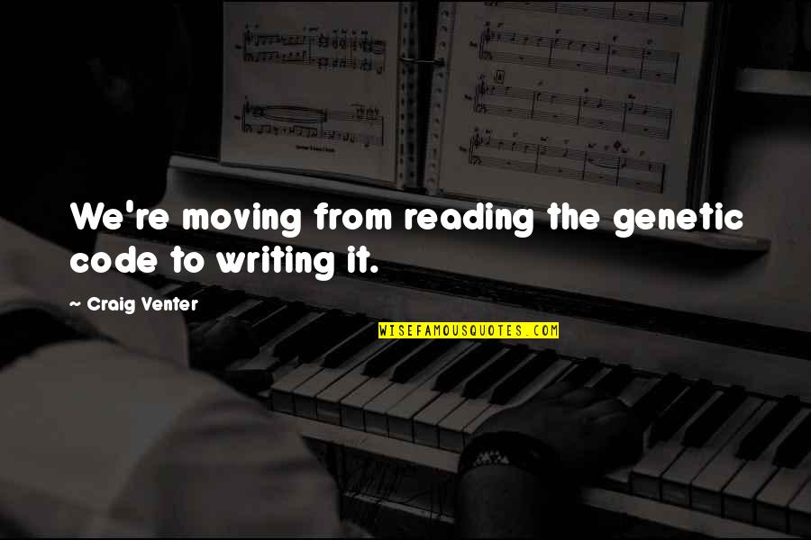 Flensted Hanging Quotes By Craig Venter: We're moving from reading the genetic code to