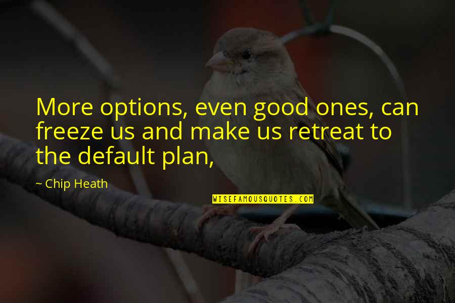 Flensted Quotes By Chip Heath: More options, even good ones, can freeze us