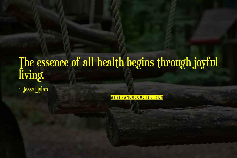 Flequillo Recto Quotes By Jesse Dylan: The essence of all health begins through joyful