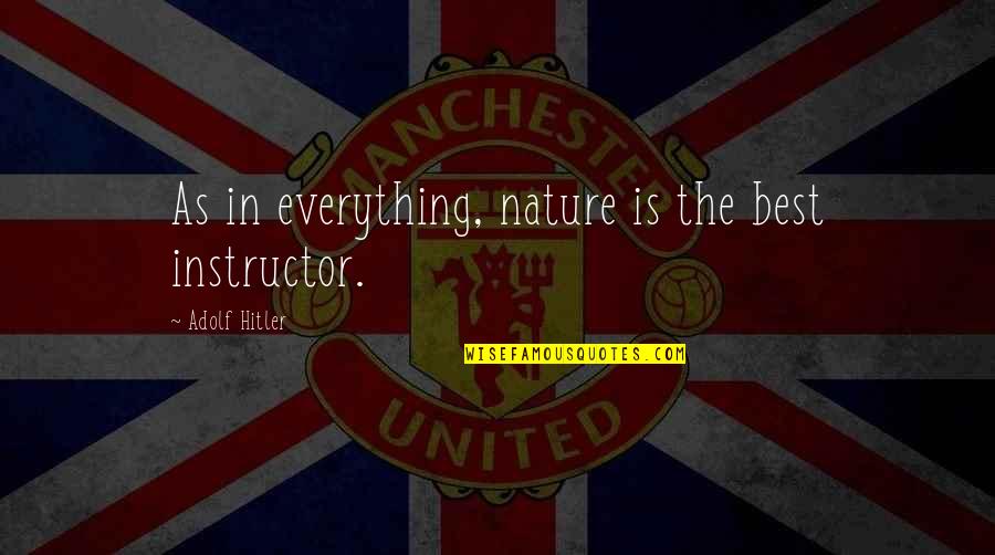 Flerlage Twins Quotes By Adolf Hitler: As in everything, nature is the best instructor.