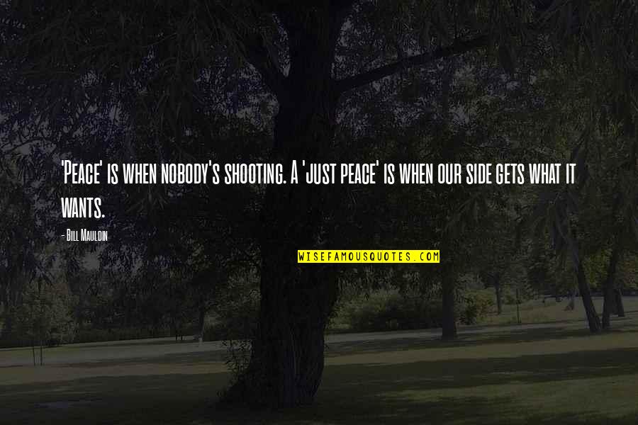 Fleschner Stark Quotes By Bill Mauldin: 'Peace' is when nobody's shooting. A 'just peace'