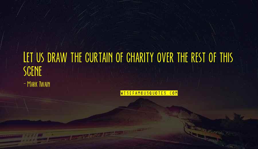 Fleschner Stark Quotes By Mark Twain: Let us draw the curtain of charity over