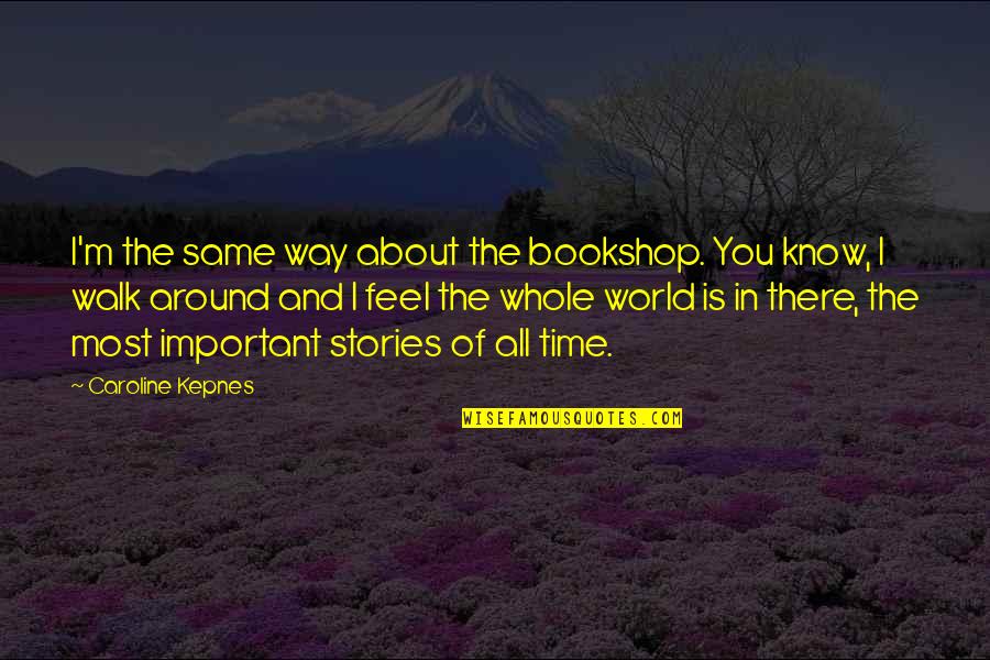 Flesh And Bone Memorable Quotes By Caroline Kepnes: I'm the same way about the bookshop. You