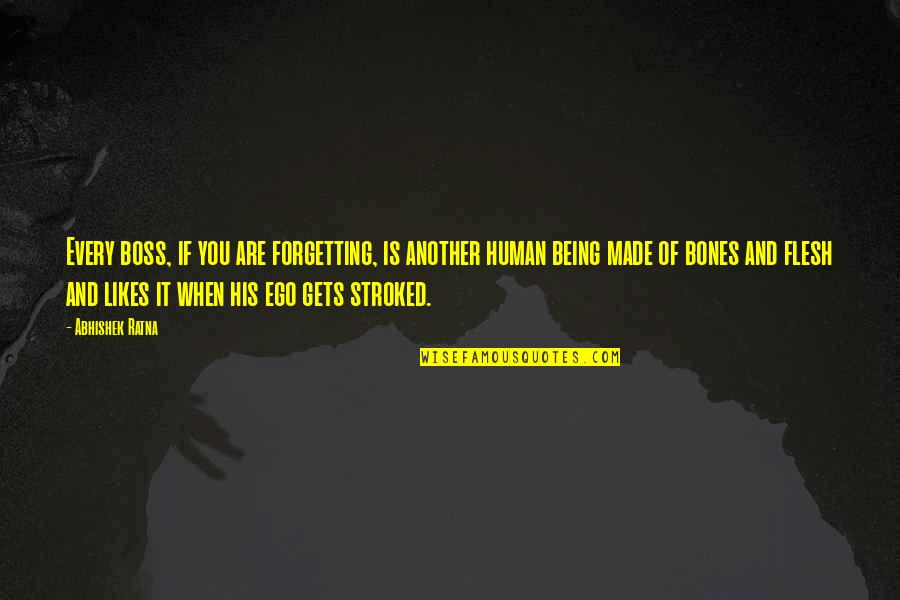 Flesh And Bones Quotes By Abhishek Ratna: Every boss, if you are forgetting, is another