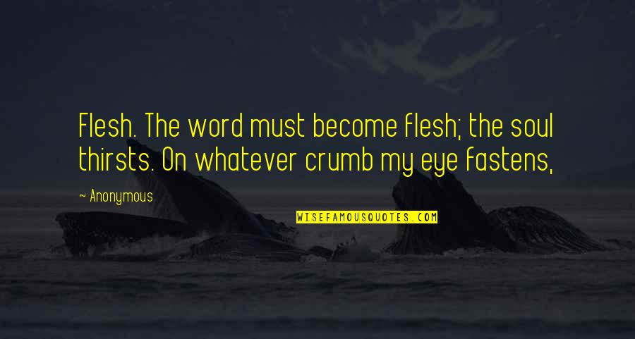 Flesh And Soul Quotes By Anonymous: Flesh. The word must become flesh; the soul