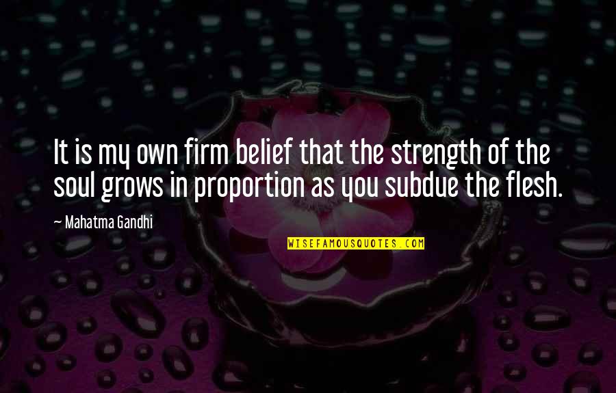 Flesh And Soul Quotes By Mahatma Gandhi: It is my own firm belief that the