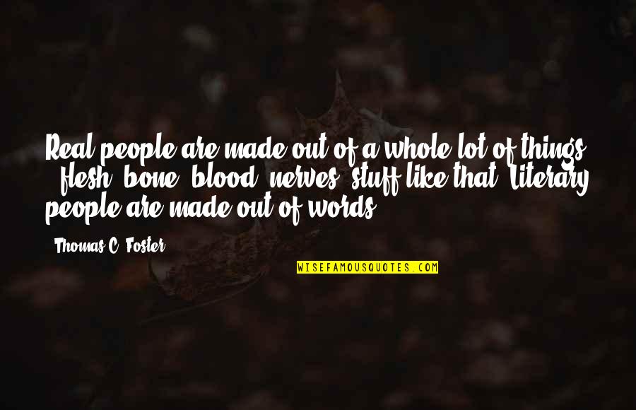 Flesh N Bone Quotes By Thomas C. Foster: Real people are made out of a whole