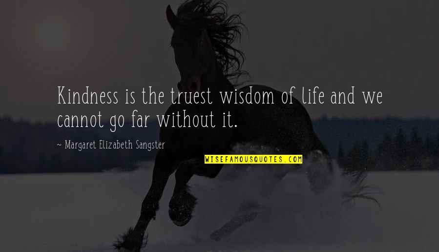 Flesh Stick Quotes By Margaret Elizabeth Sangster: Kindness is the truest wisdom of life and