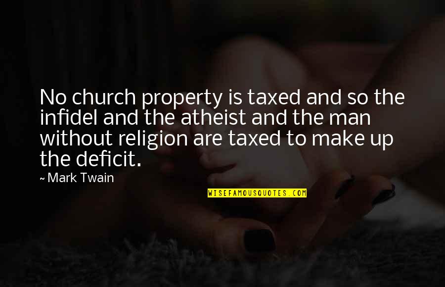 Flesh Stick Quotes By Mark Twain: No church property is taxed and so the