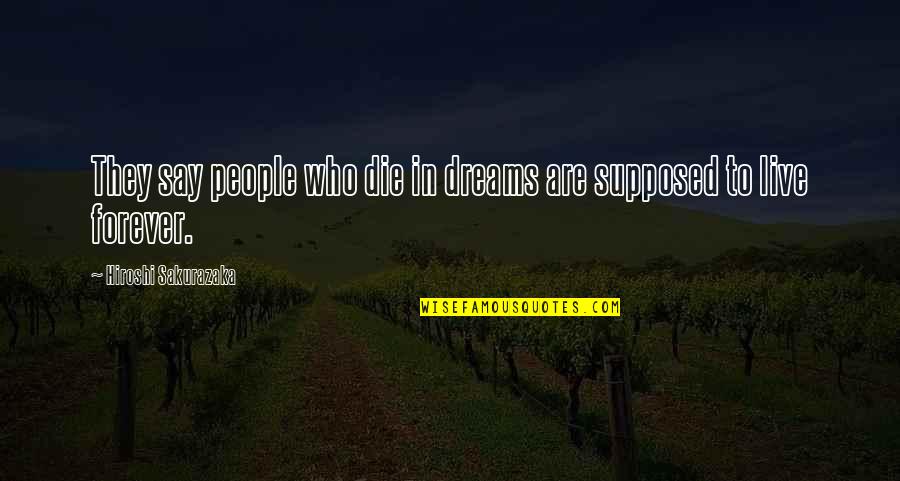 Fleshed Pets Quotes By Hiroshi Sakurazaka: They say people who die in dreams are Fleshed Pets Quotes By Hiroshi Sakurazaka: They say people who die in dreams are