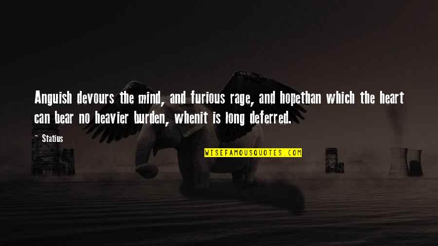 Flesher Quotes By Statius: Anguish devours the mind, and furious rage, and Flesher Quotes By Statius: Anguish devours the mind, and furious rage, and