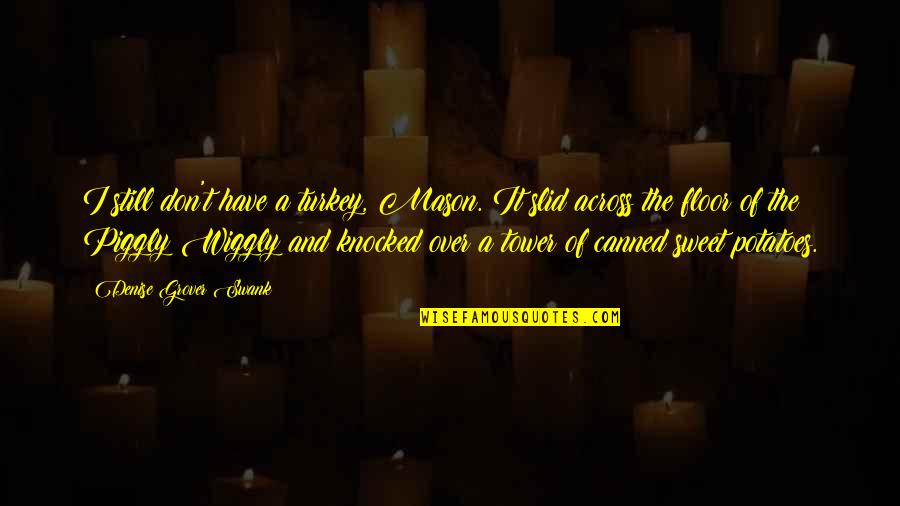 Fleshers Firearms Quotes By Denise Grover Swank: I still don't have a turkey, Mason. It Fleshers Firearms Quotes By Denise Grover Swank: I still don't have a turkey, Mason. It