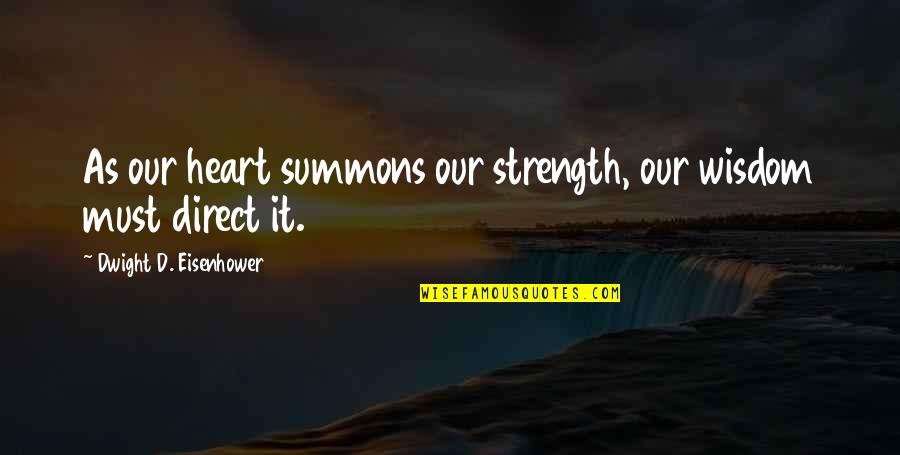 Fleshers Guns Quotes By Dwight D. Eisenhower: As our heart summons our strength, our wisdom