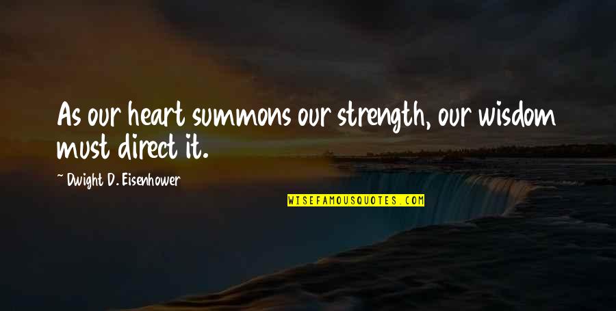 Fleshers Guns Quotes By Dwight D. Eisenhower: As our heart summons our strength, our wisdom Fleshers Guns Quotes By Dwight D. Eisenhower: As our heart summons our strength, our wisdom