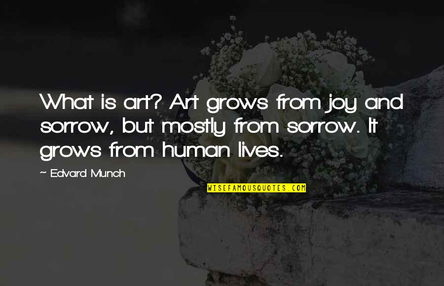 Fleshers Yeast Quotes By Edvard Munch: What is art? Art grows from joy and