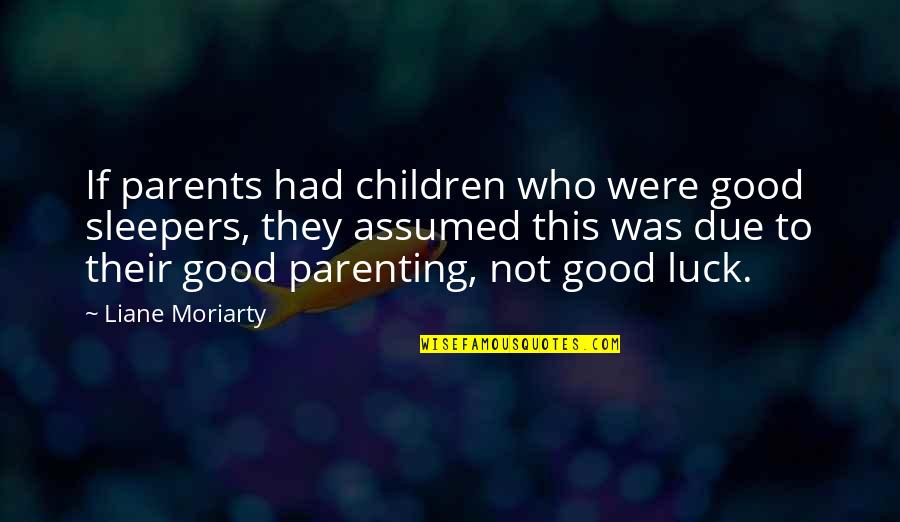 Fleshes Quotes By Liane Moriarty: If parents had children who were good sleepers,