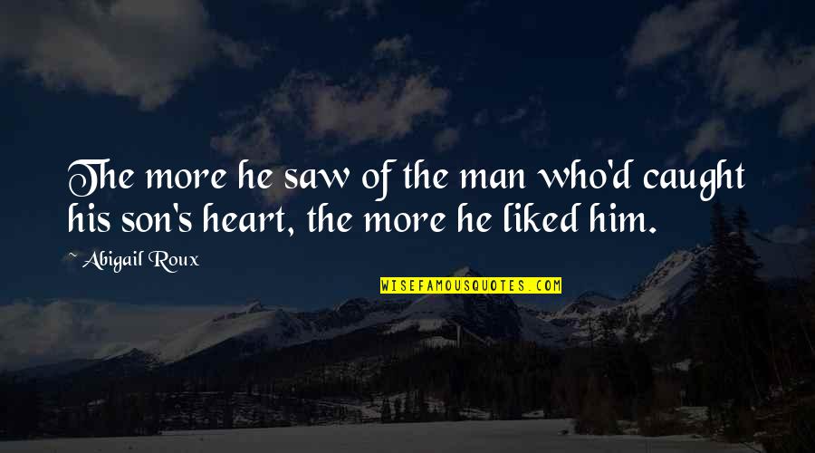 Fleshier Quotes By Abigail Roux: The more he saw of the man who'd