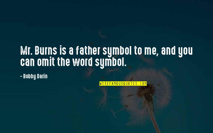 Fleshless Tower Quotes By Bobby Darin: Mr. Burns is a father symbol to me,
