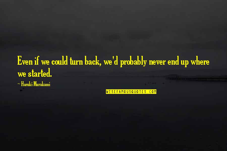 Fleshlight Quotes By Haruki Murakami: Even if we could turn back, we'd probably