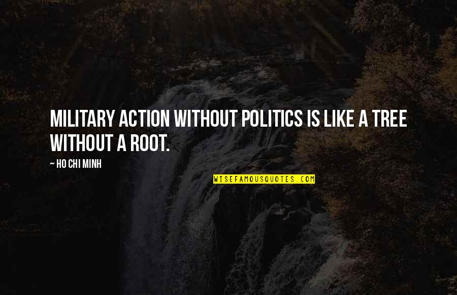 Fleshlight Quotes By Ho Chi Minh: Military action without politics is like a tree