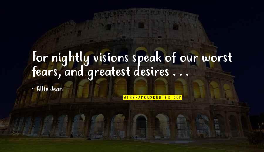Fleshling A Sensualist Quotes By Allie Jean: For nightly visions speak of our worst fears,