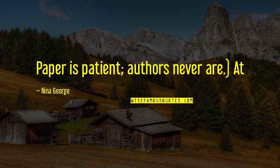 Fleshling A Sensualist Quotes By Nina George: Paper is patient; authors never are.) At Fleshling A Sensualist Quotes By Nina George: Paper is patient; authors never are.) At