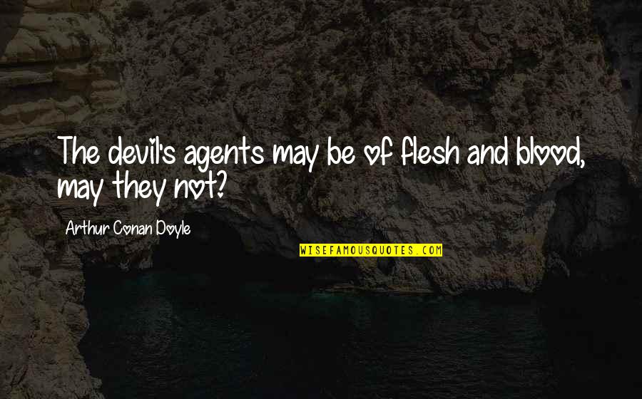 Flesh's Quotes By Arthur Conan Doyle: The devil's agents may be of flesh and