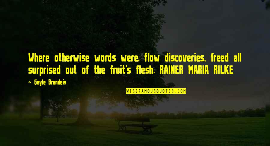 Flesh's Quotes By Gayle Brandeis: Where otherwise words were, flow discoveries, freed all