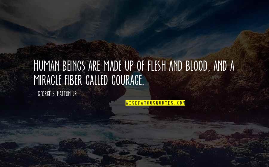 Flesh's Quotes By George S. Patton Jr.: Human beings are made up of flesh and
