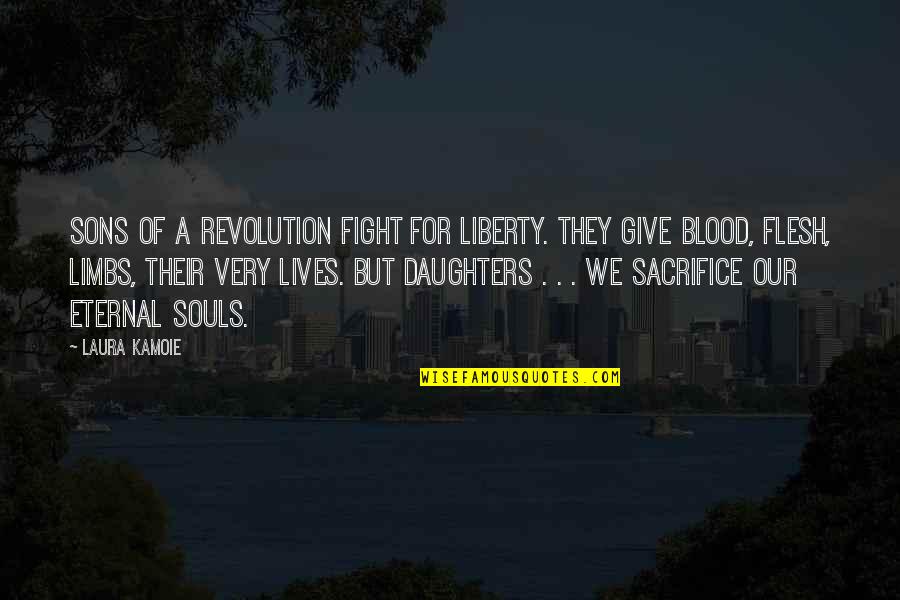 Flesh's Quotes By Laura Kamoie: Sons of a revolution fight for liberty. They