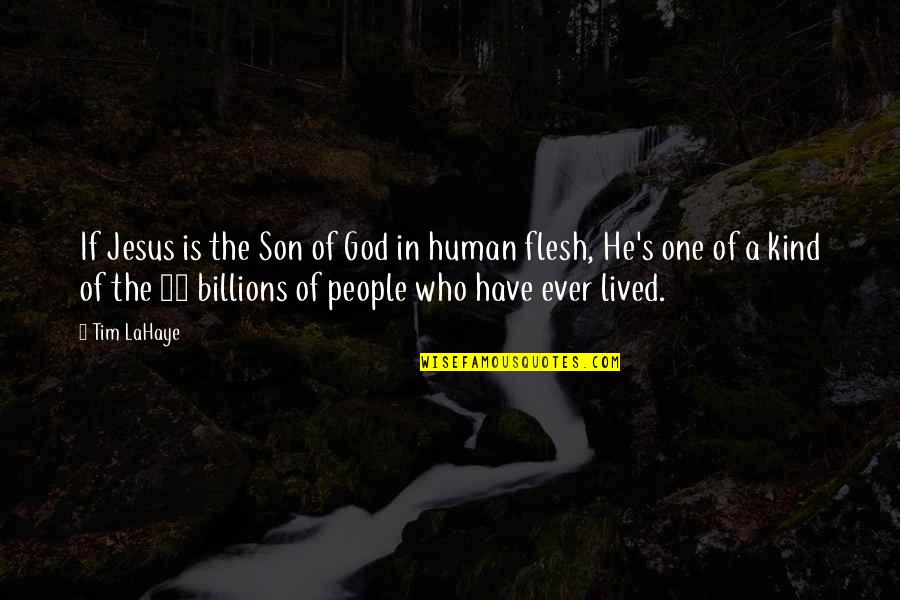 Flesh's Quotes By Tim LaHaye: If Jesus is the Son of God in