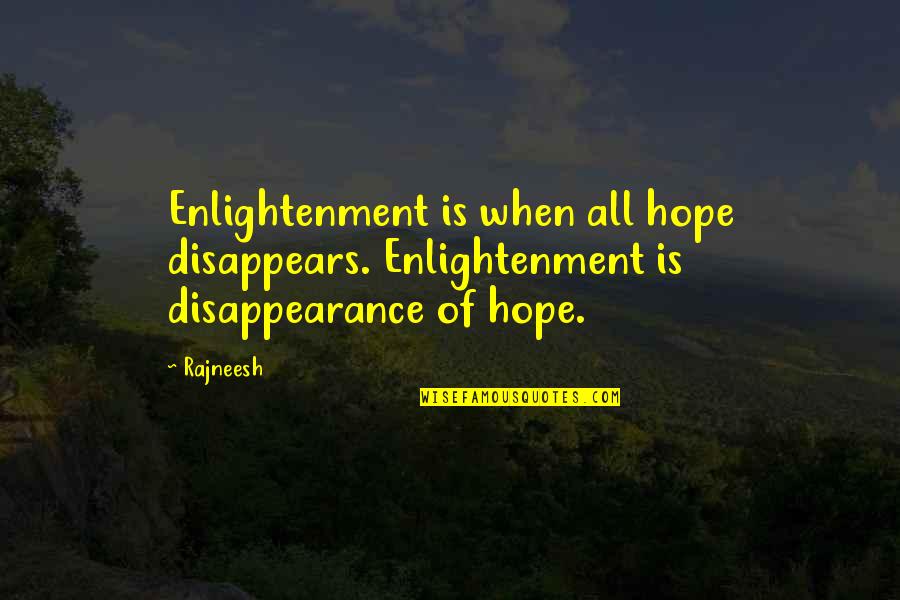 Fleshspot Quotes By Rajneesh: Enlightenment is when all hope disappears. Enlightenment is