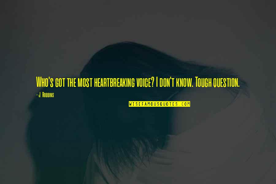 Fleshy Nose Quotes By J. Robbins: Who's got the most heartbreaking voice? I don't