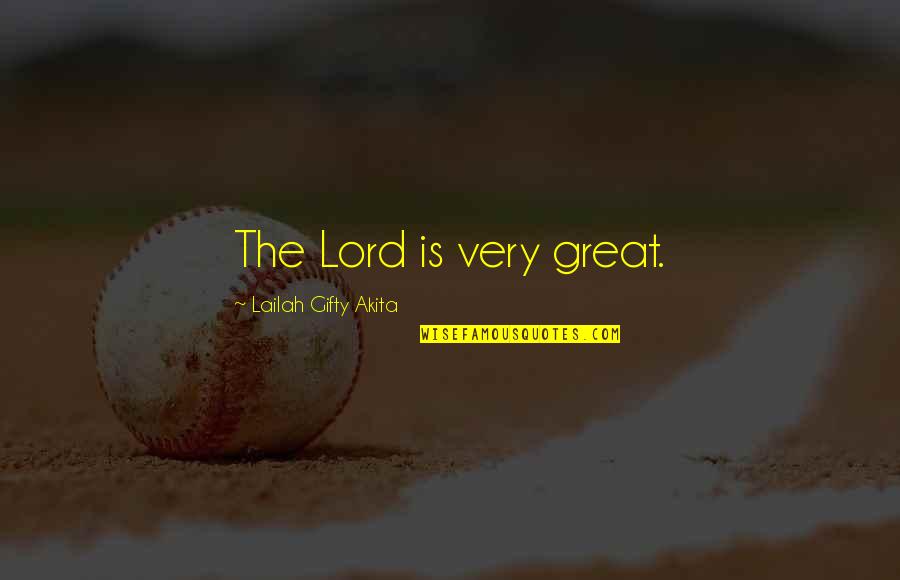 Fleshy Nose Quotes By Lailah Gifty Akita: The Lord is very great. Fleshy Nose Quotes By Lailah Gifty Akita: The Lord is very great.