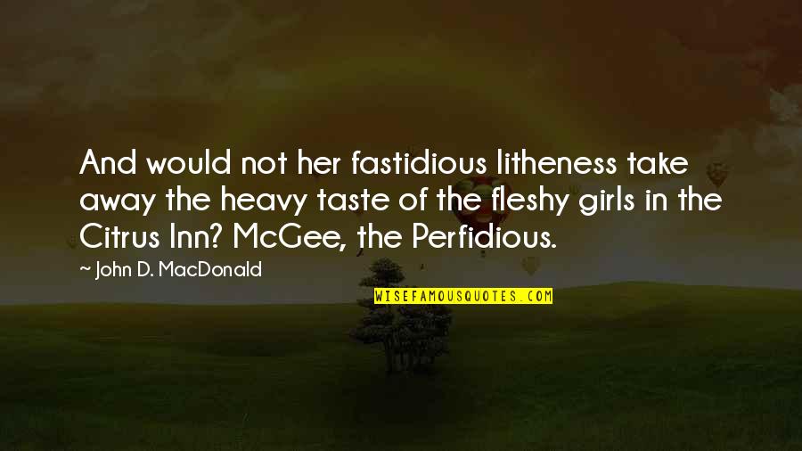 Fleshy Quotes By John D. MacDonald: And would not her fastidious litheness take away