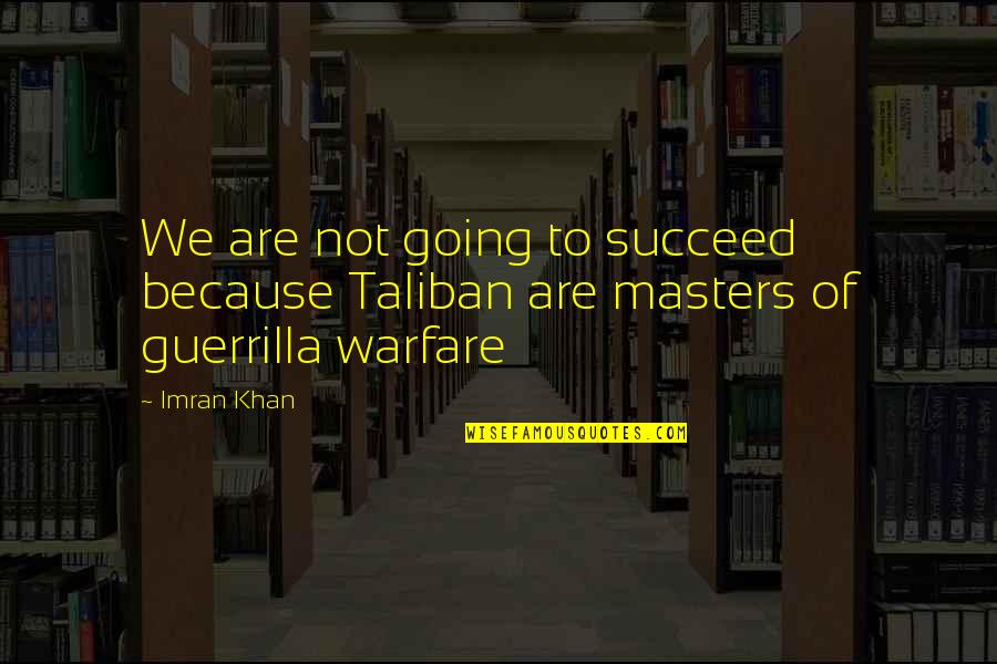 Fletchall Cemetery Quotes By Imran Khan: We are not going to succeed because Taliban
